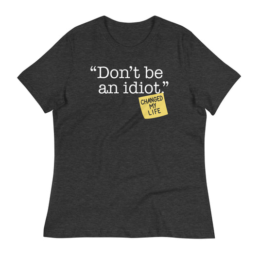 Don't Be An Idiot Women's Signature Tee