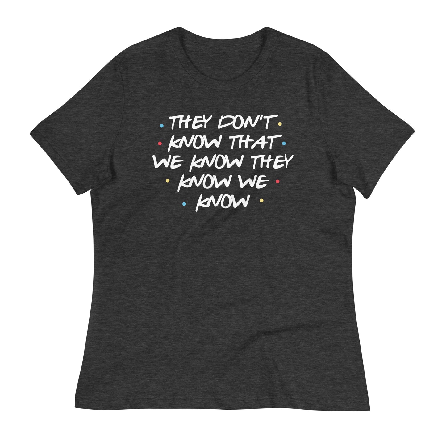 They Don't Know That We Know Women's Signature Tee