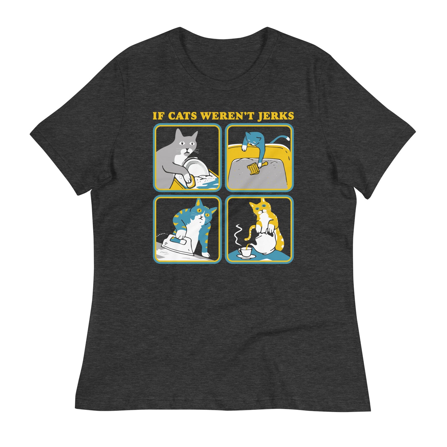 If Cats Weren't Jerks Women's Signature Tee