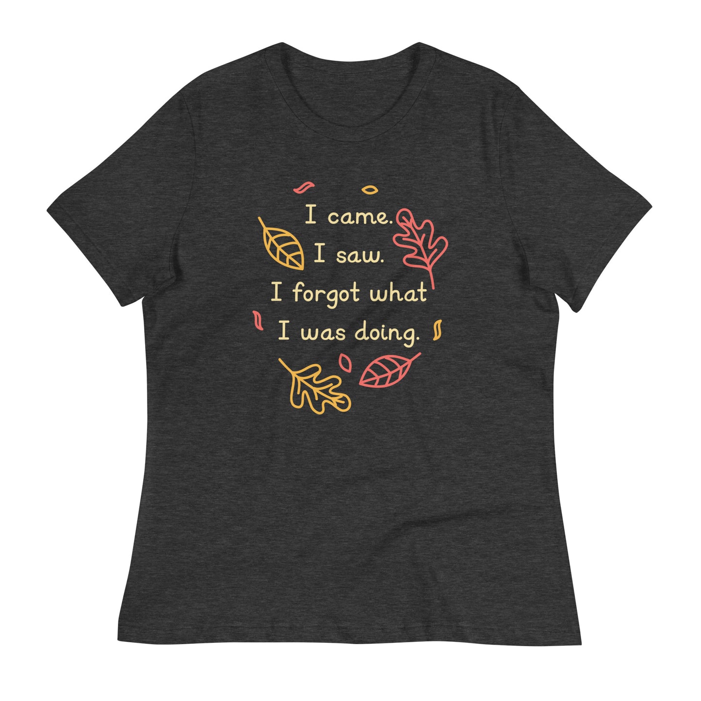 I Came. I Saw. I Forgot What I Was Doing. Women's Signature Tee