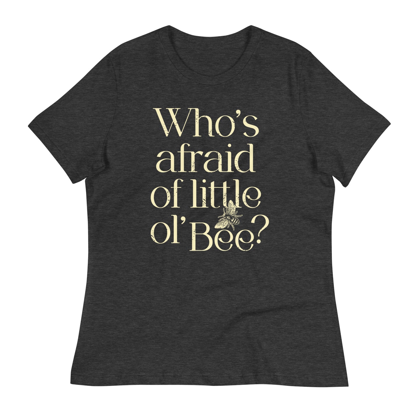 Who's Afraid Of Little Ol' Bee? Women's Signature Tee