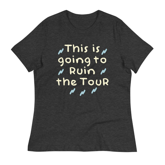 This Is Going To Ruin The Tour Women's Signature Tee