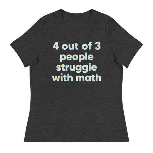 4 Out Of 3 People Struggle With Math Women's Signature Tee