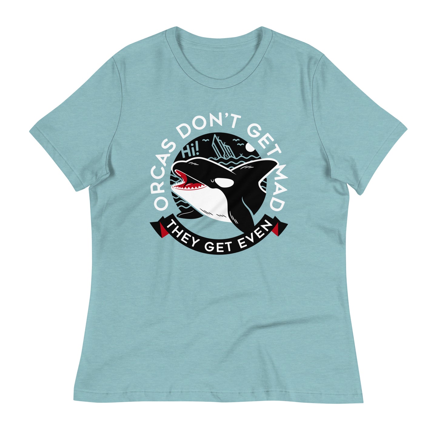 Orcas Don't Get Mad They Get Even Women's Signature Tee