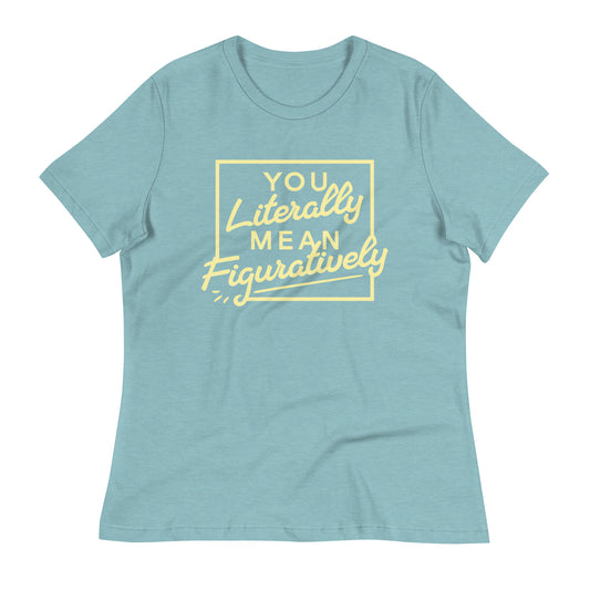 You Literally Mean Figuratively Women's Signature Tee