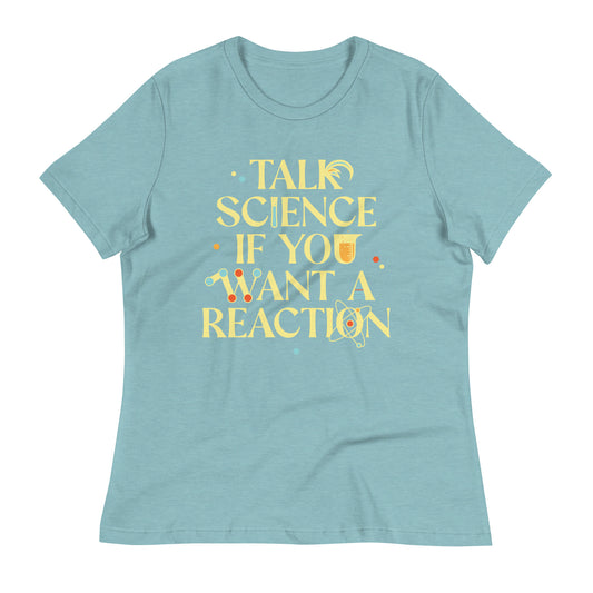 Talk Science If You Want A Reaction Women's Signature Tee