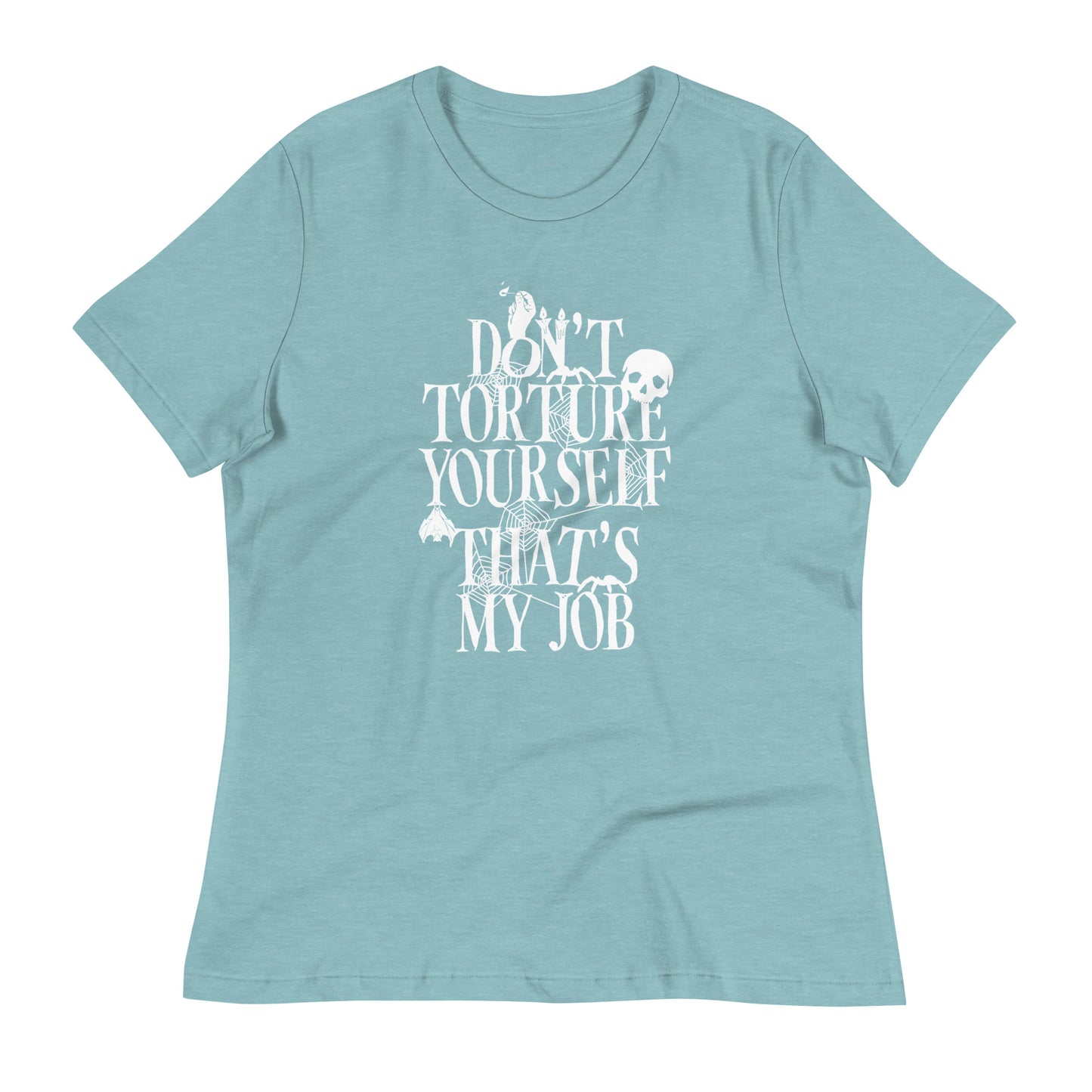 Don't Torture Yourself That's My Job Women's Signature Tee