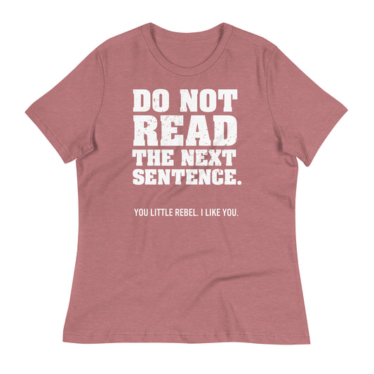 Do Not Read The Next Sentence. Women's Signature Tee