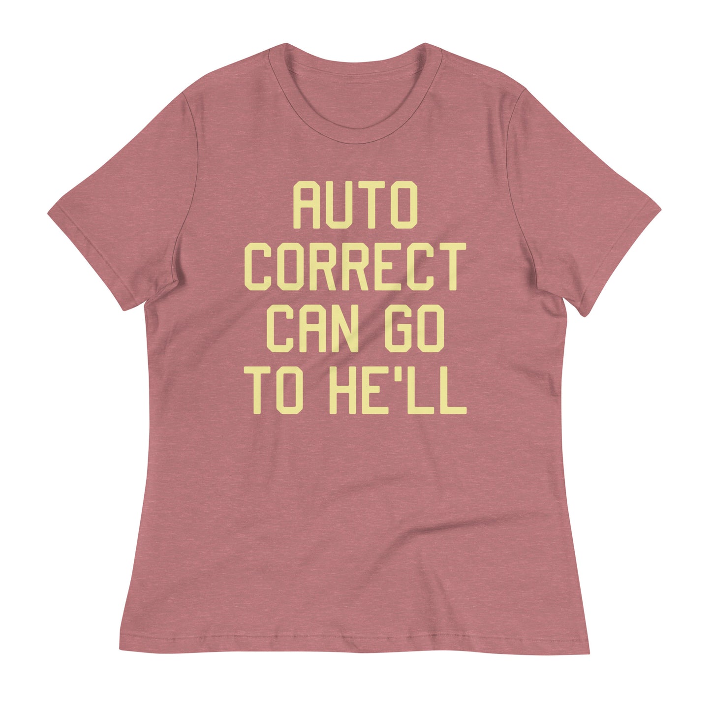 Auto Correct Can Go To He'll Women's Signature Tee