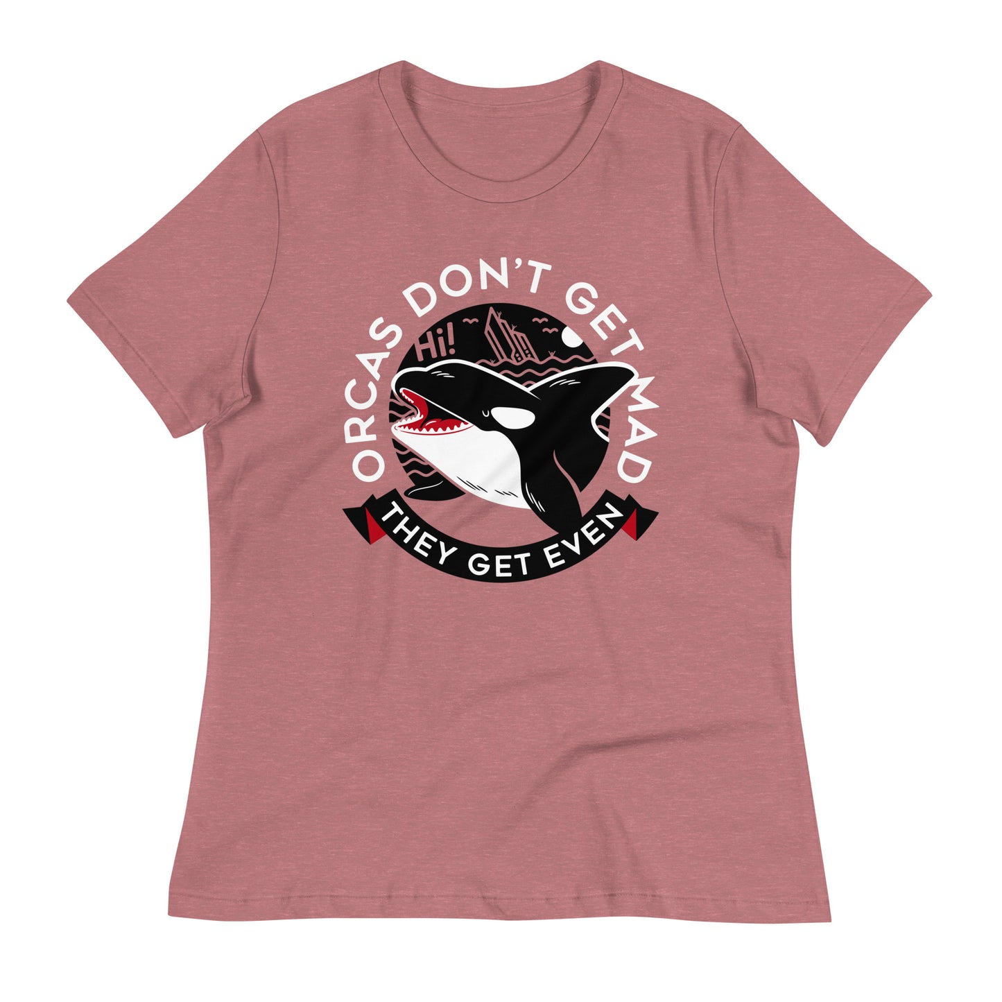 Orcas Don't Get Mad They Get Even Women's Signature Tee