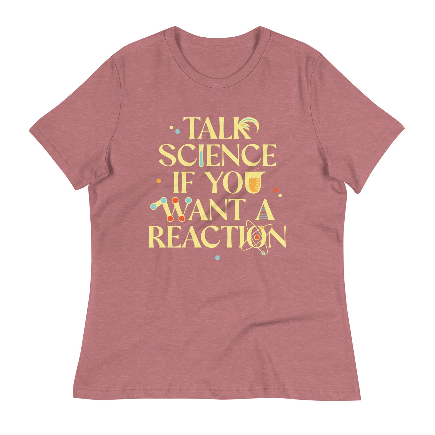 Talk Science If You Want A Reaction Women's Signature Tee