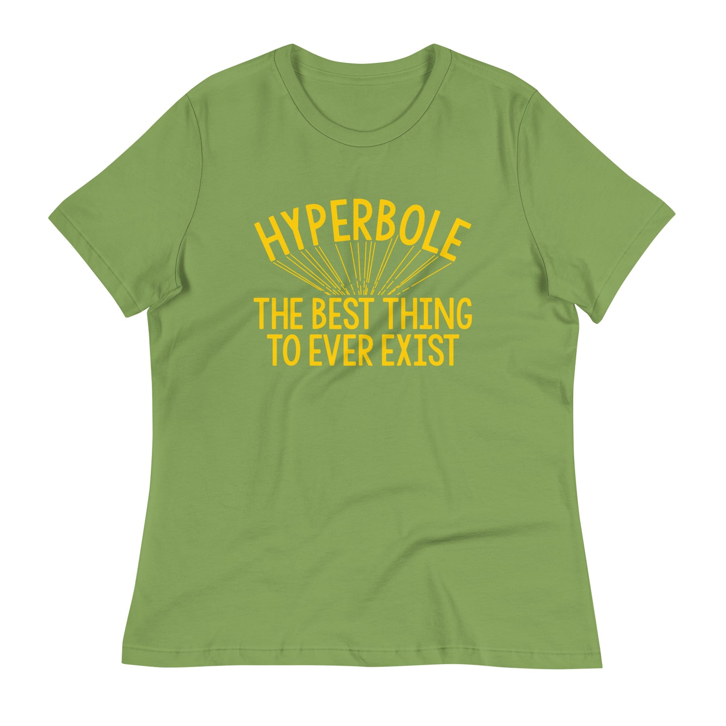 Hyperbole The Best Thing To Ever Exist Women's Signature Tee