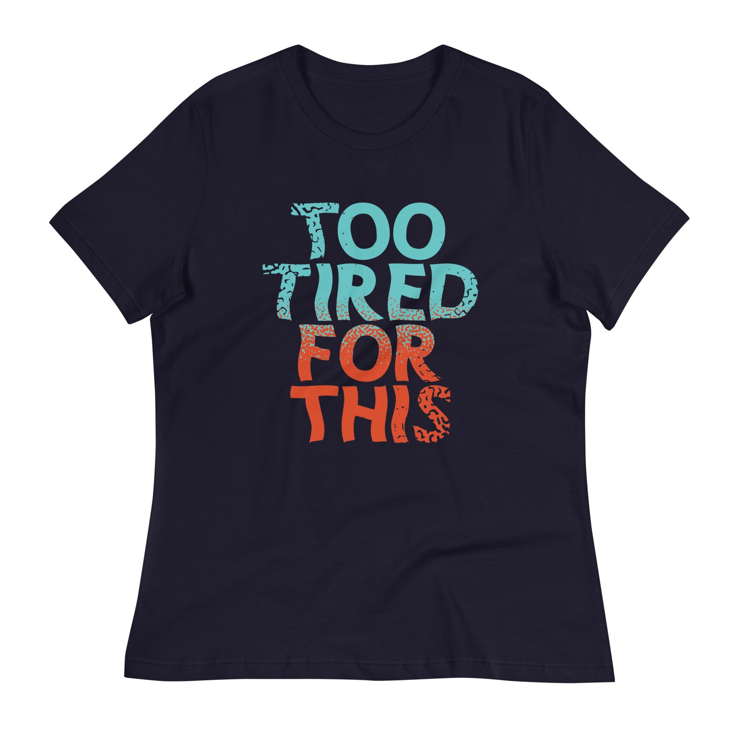 Too Tired For This Women's Signature Tee