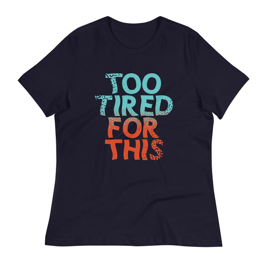 Too Tired For This Women's Signature Tee