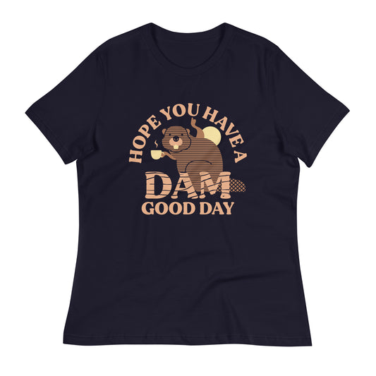 Hope You Have A Dam Good Day Women's Signature Tee