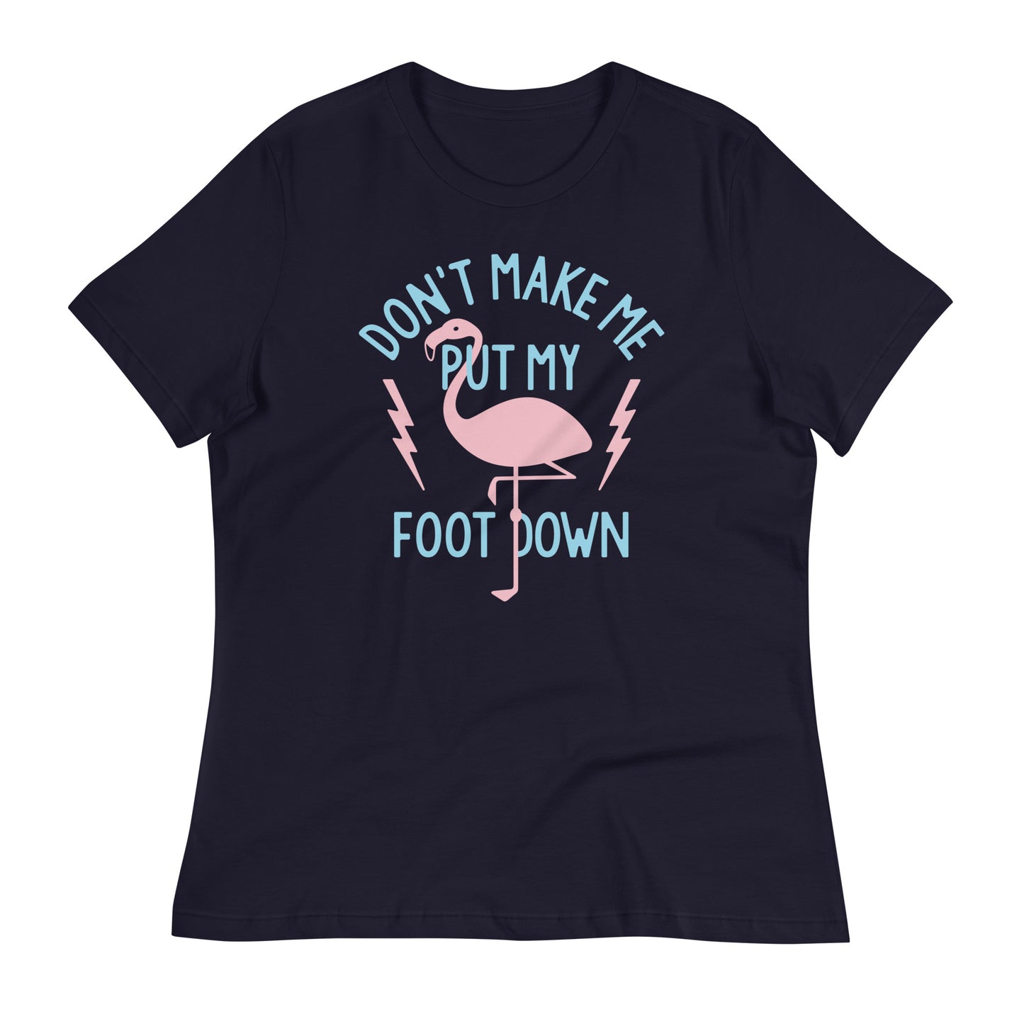 Don't Make Me Put My Foot Down Women's Signature Tee