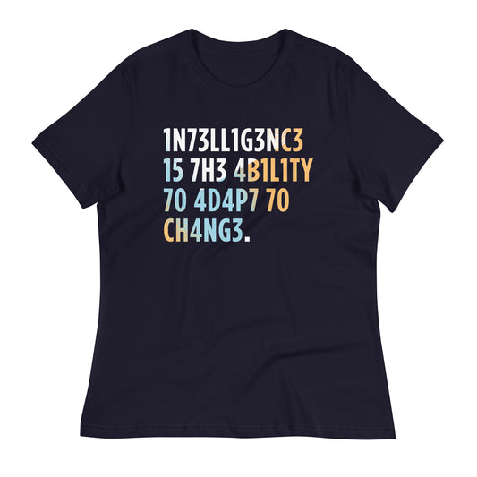 Intelligence is The Ability To Adapt Women's Signature Tee