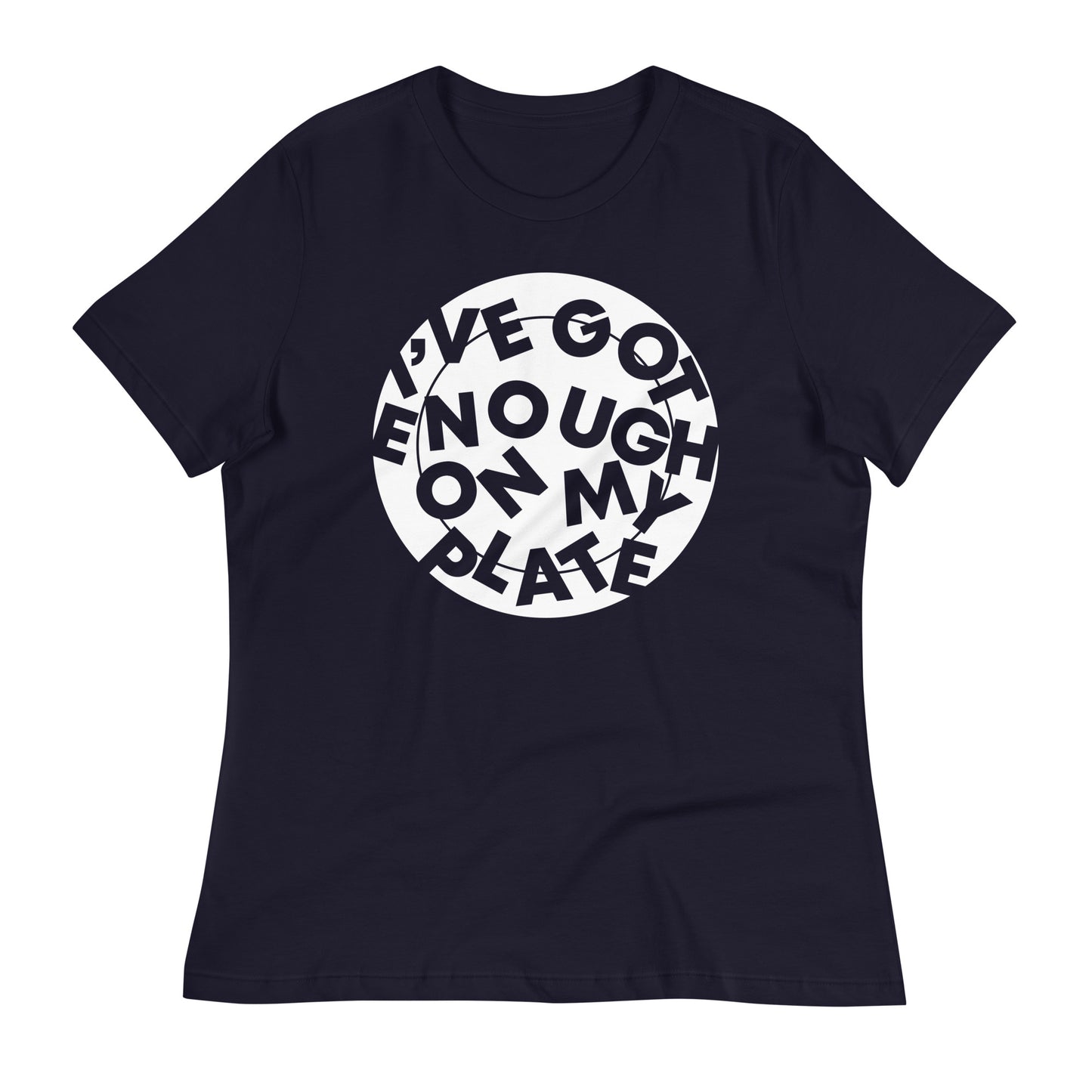 I've Got Enough On My Plate Women's Signature Tee