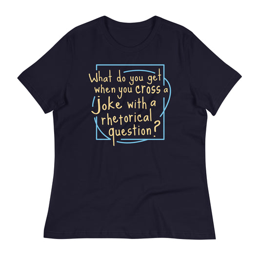 When You Cross A Joke With A Rhetorical Question? Women's Signature Tee