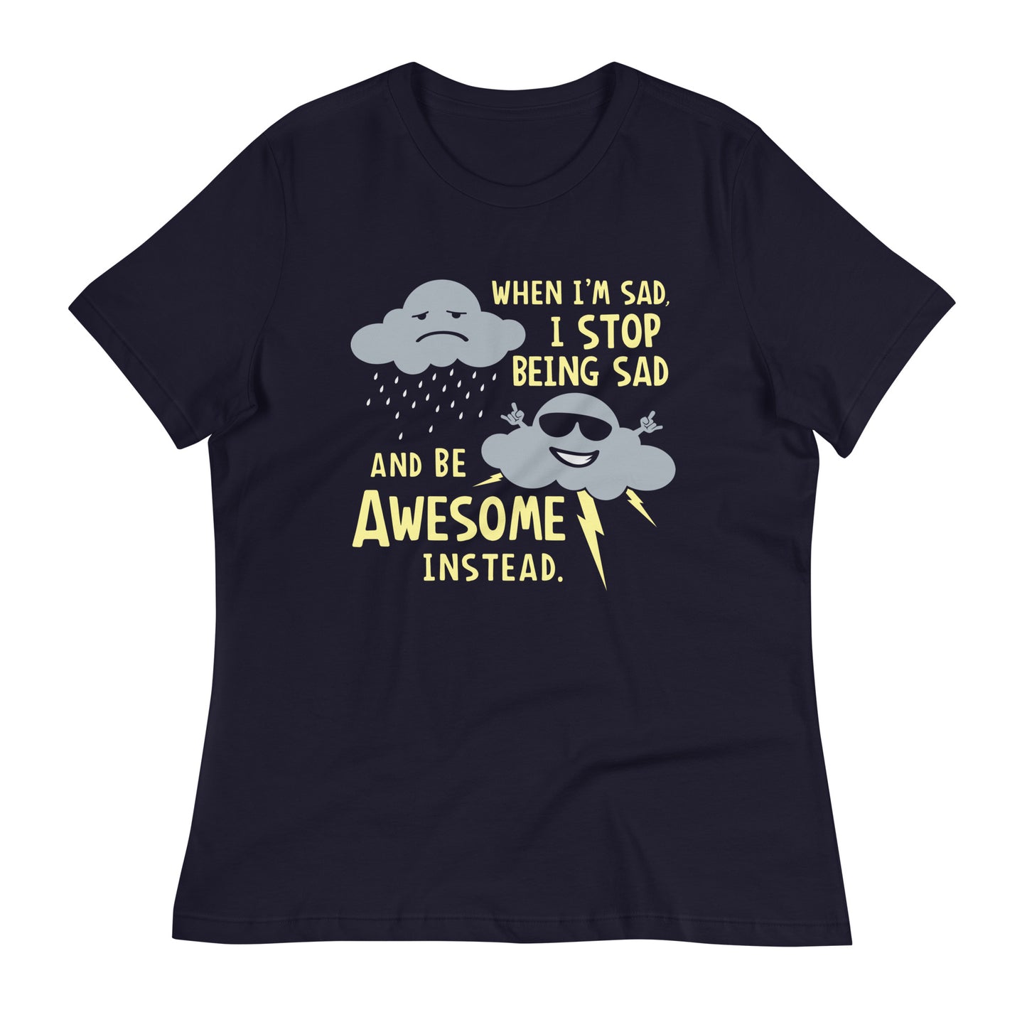 When I'm Sad, I Stop Being Sad And Be Awesome Instead Women's Signature Tee