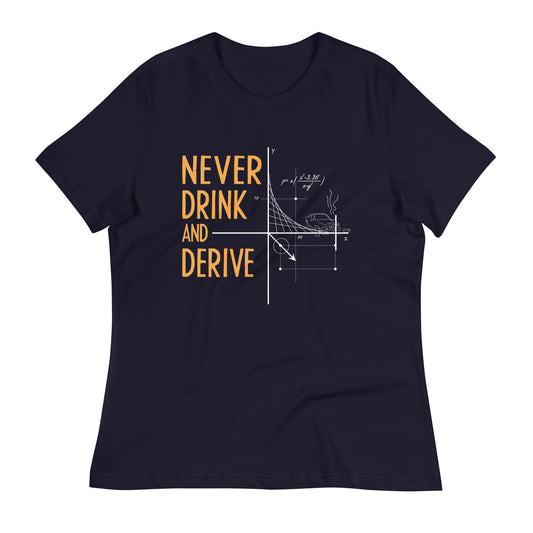 Never Drink and Derive Women's Signature Tee