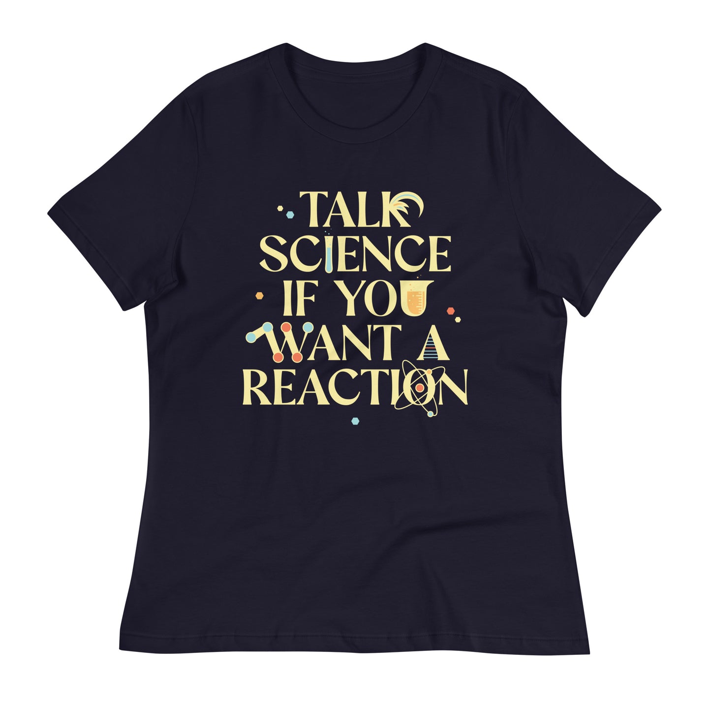 Talk Science If You Want A Reaction Women's Signature Tee