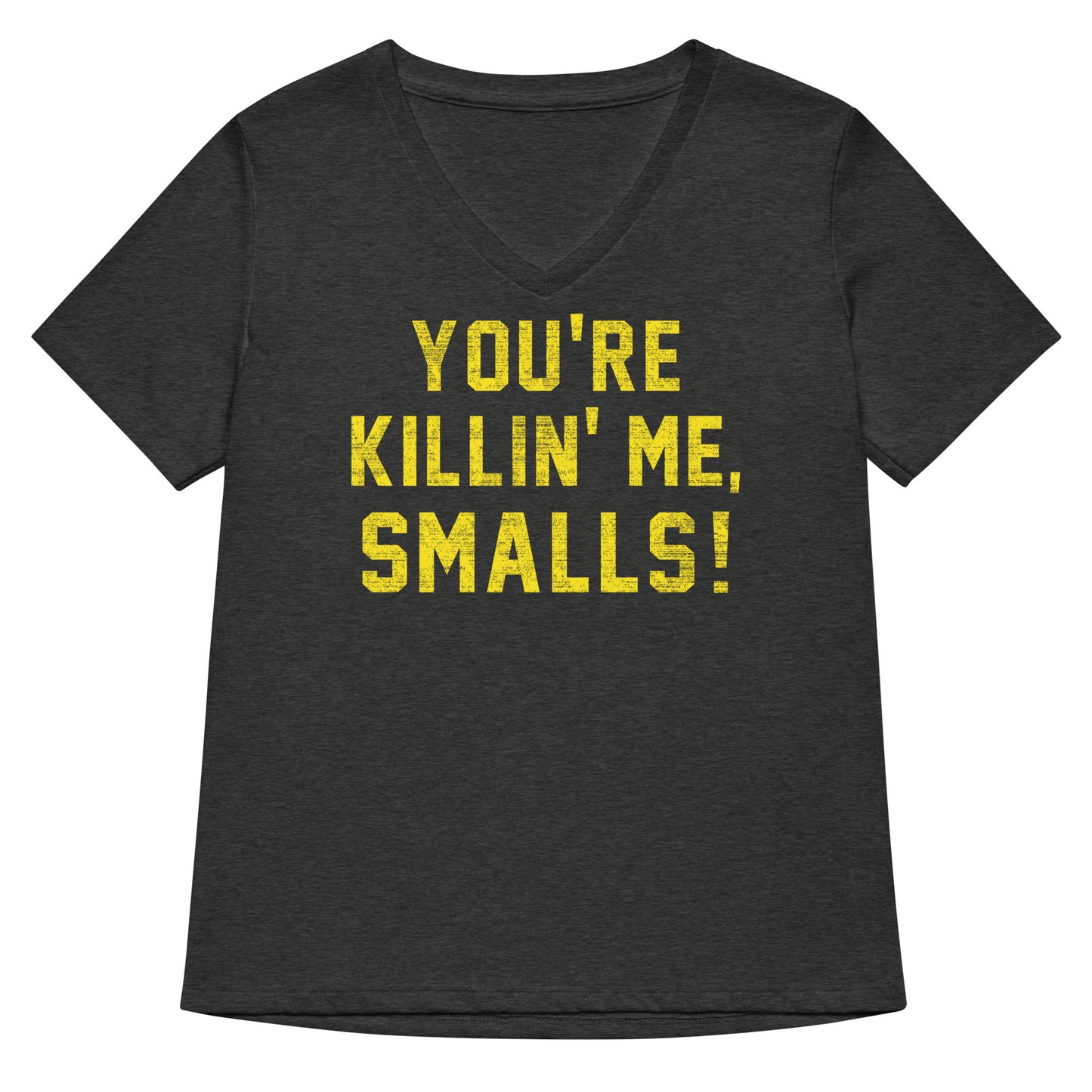 You're Killin' Me Smalls! Women's V-Neck Tee