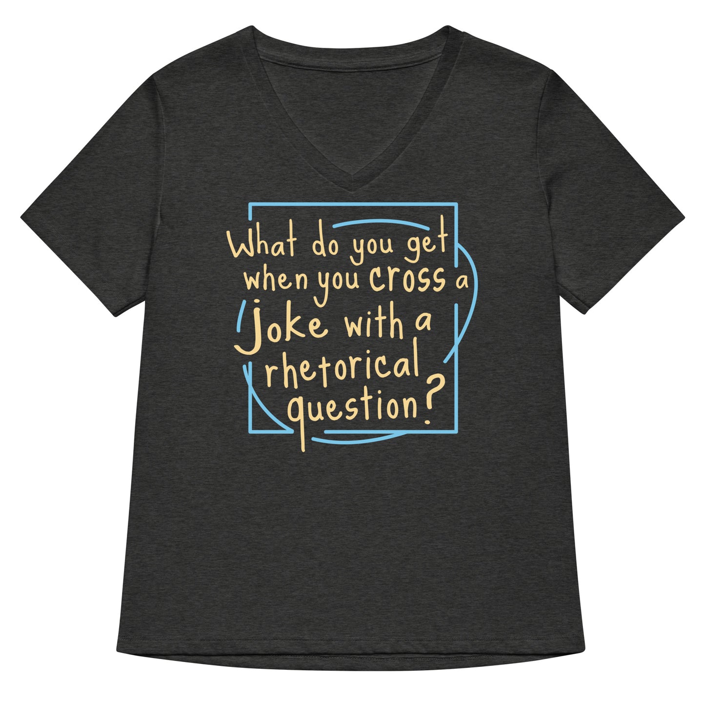 When You Cross A Joke With A Rhetorical Question? Women's V-Neck Tee