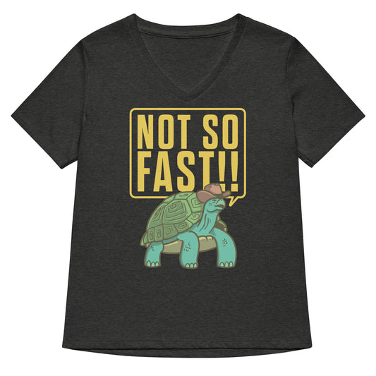 Not So Fast!! Women's V-Neck Tee