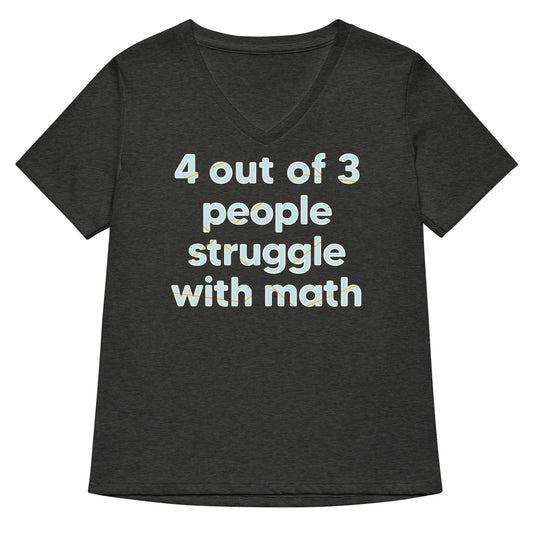 4 Out Of 3 People Struggle With Math Women's V-Neck Tee