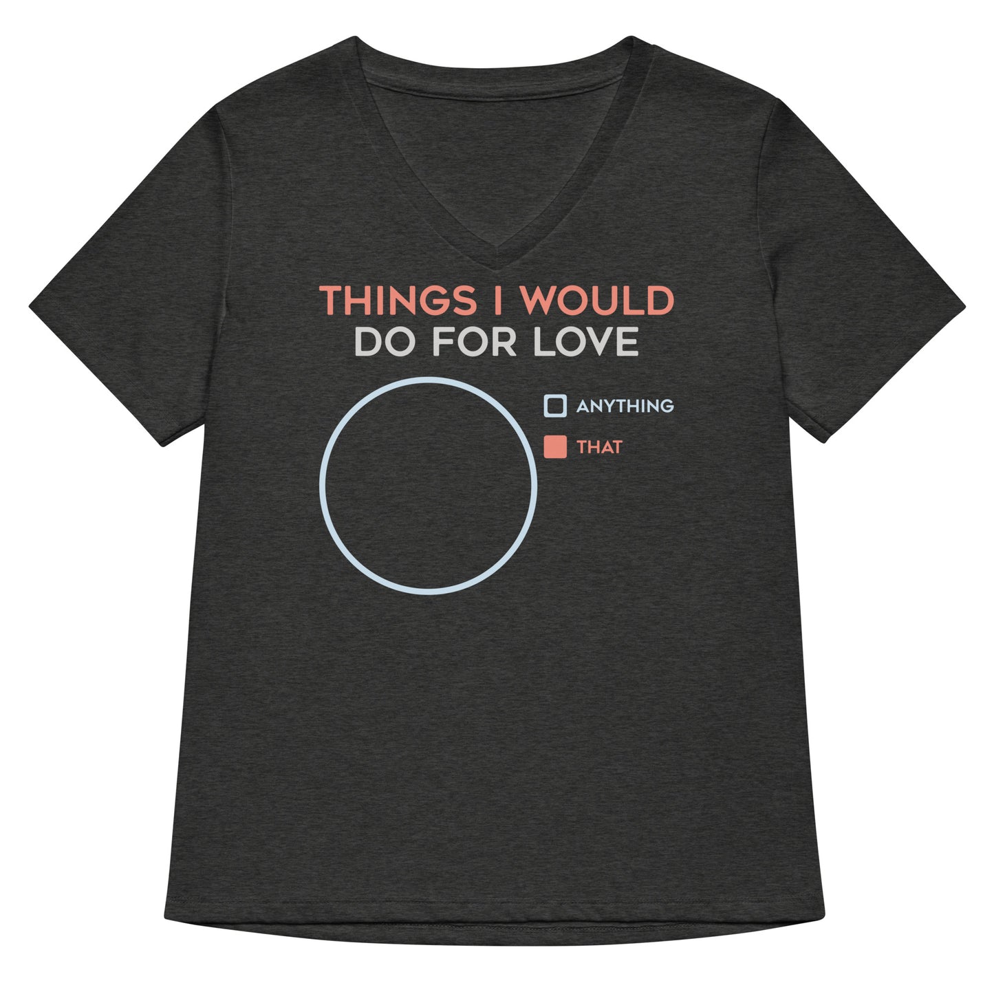 Things I Would Do For Love Women's V-Neck Tee