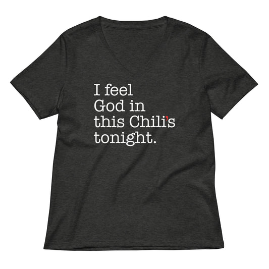 I Feel God In This Chili's Tonight Women's V-Neck Tee