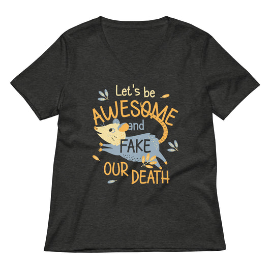 Let's Be Awesome And Fake Our Death Women's V-Neck Tee