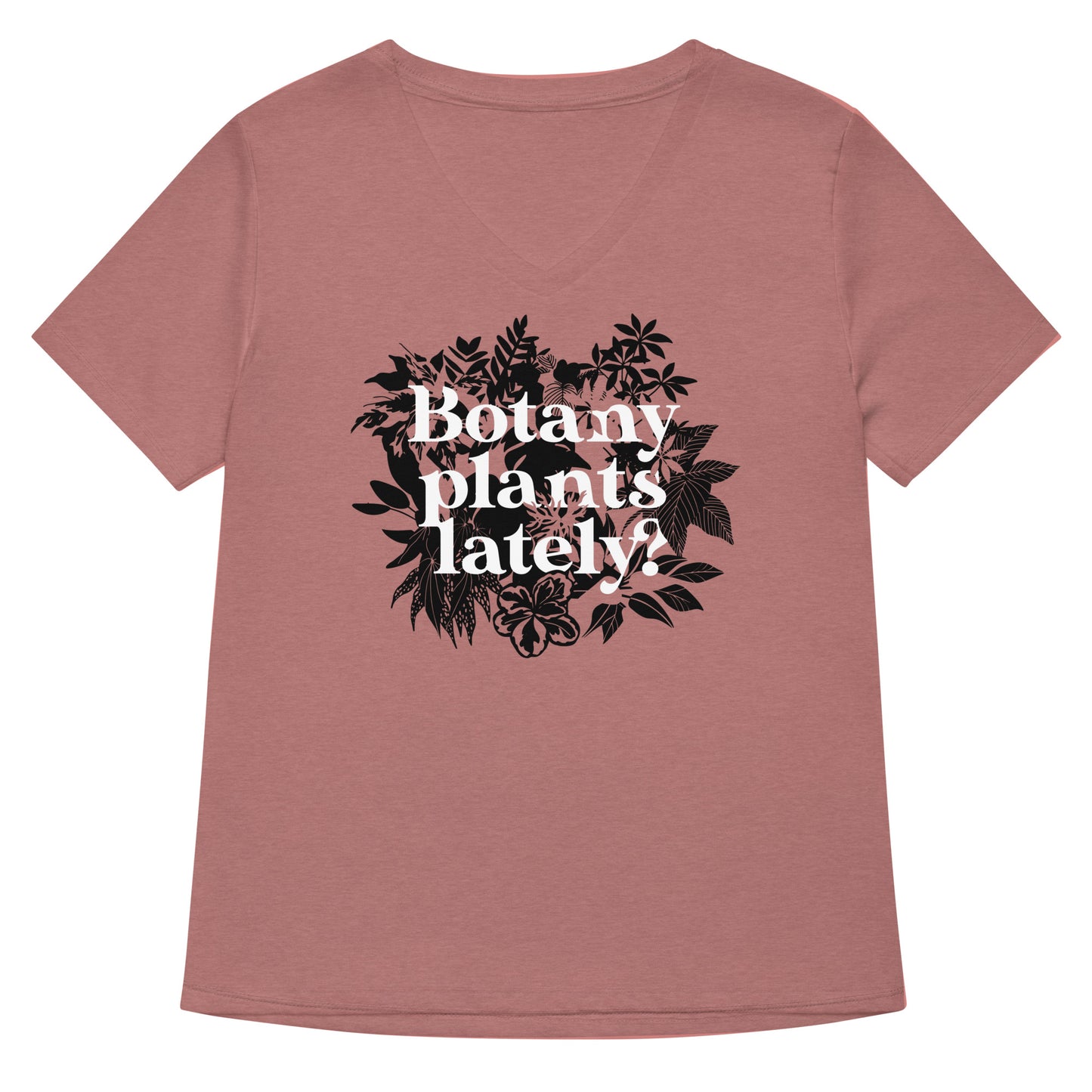 Botany Plants Lately? Women's V-Neck Tee