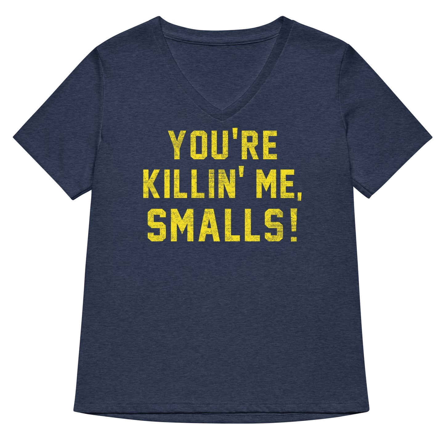 You're Killin' Me Smalls! Women's V-Neck Tee