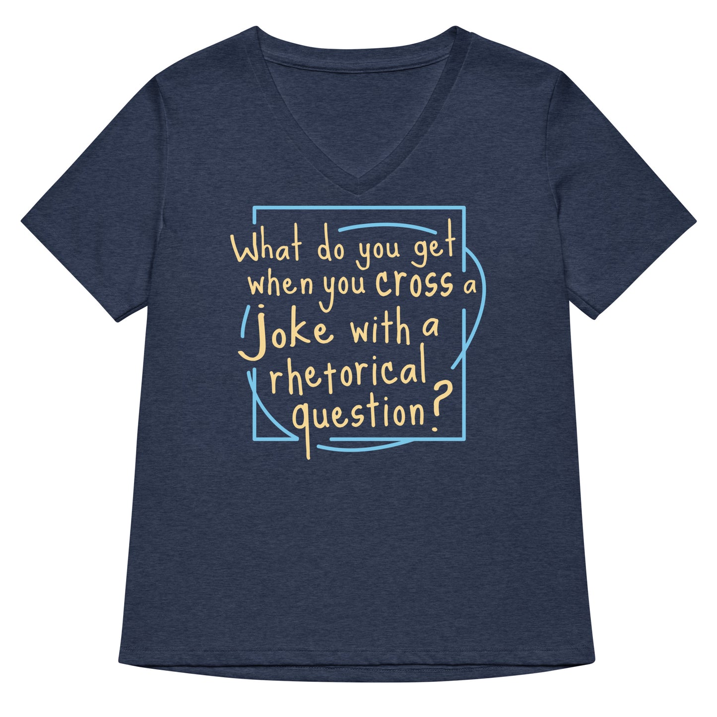 When You Cross A Joke With A Rhetorical Question? Women's V-Neck Tee