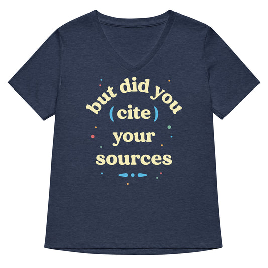 But Did You Cite Your Sources Women's V-Neck Tee