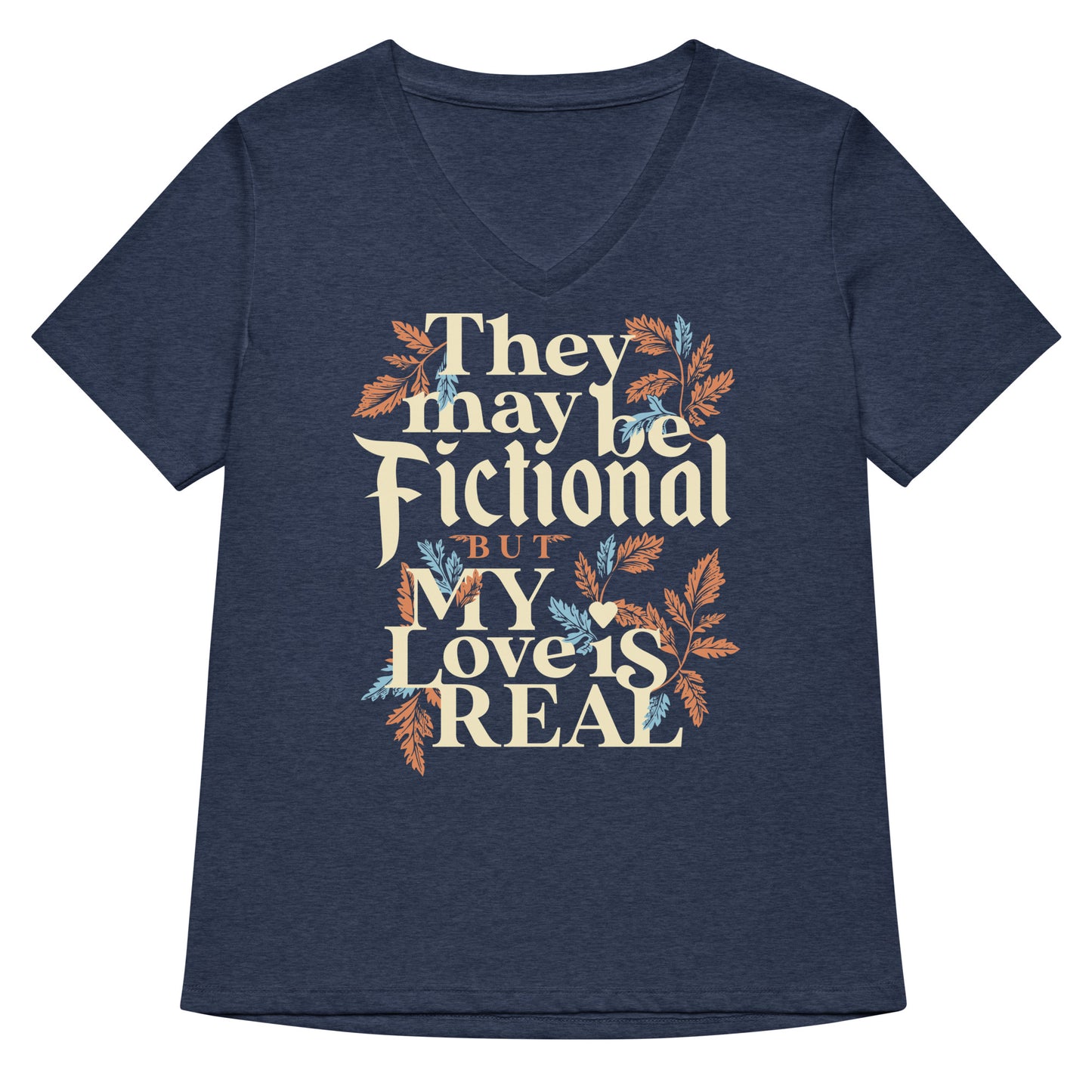 They May Be Fictional But My Love Is Real Women's V-Neck Tee