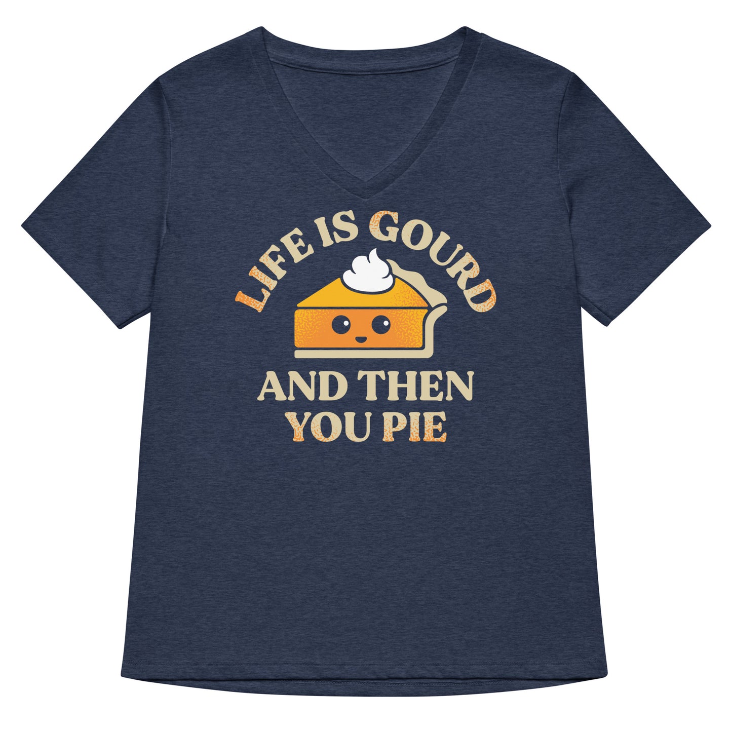 Life Is Gourd And Then You Pie Women's V-Neck Tee