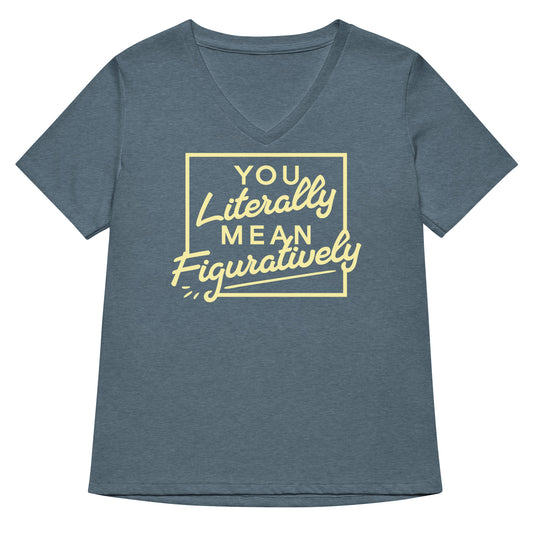 You Literally Mean Figuratively Women's V-Neck Tee