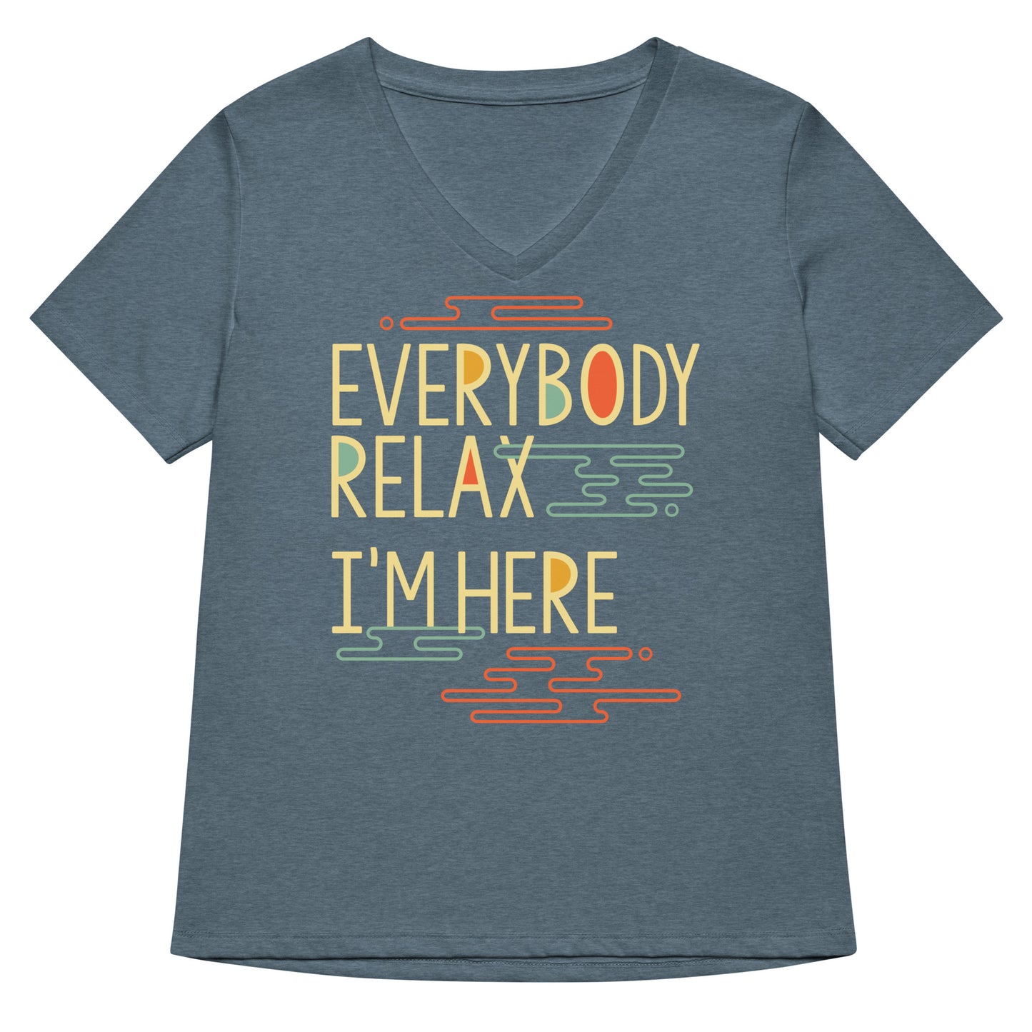 Everybody Relax I'm Here Women's V-Neck Tee