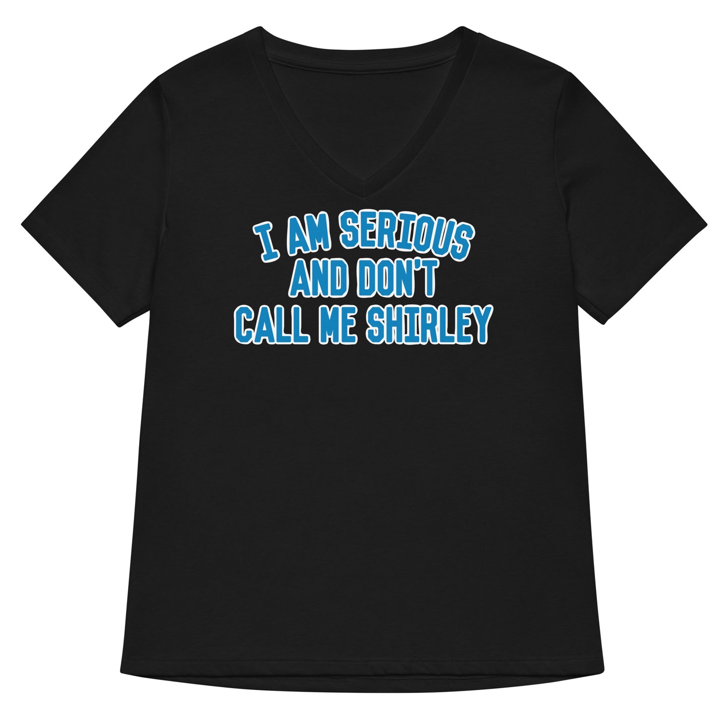 I Am Serious, And Don't Call Me Shirley Women's V-Neck Tee