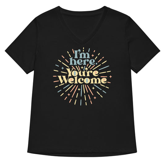 I'm Here You're Welcome Women's V-Neck Tee