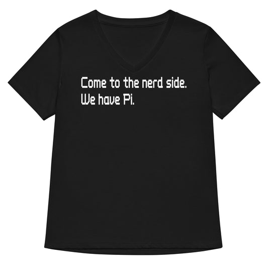 Come To The Nerd Side. We Have Pi. Women's V-Neck Tee