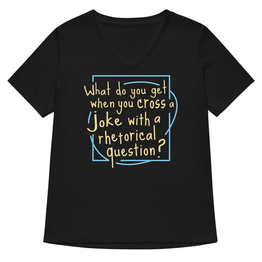 When You Cross A Joke With A Rhetorical Question? Women's V-Neck Tee