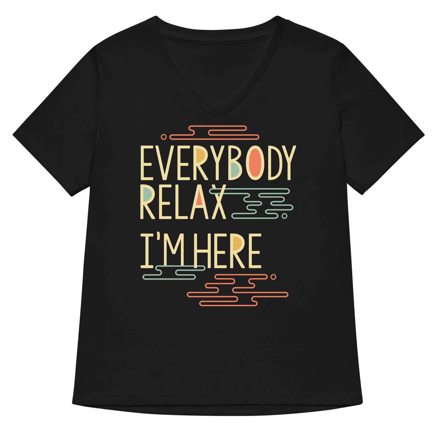 Everybody Relax I'm Here Women's V-Neck Tee