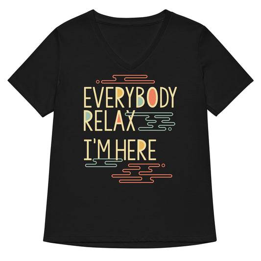 Everybody Relax I'm Here Women's V-Neck Tee