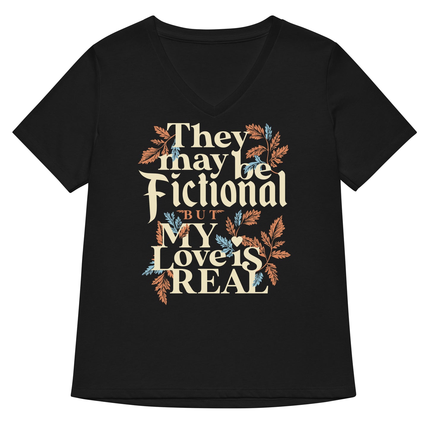 They May Be Fictional But My Love Is Real Women's V-Neck Tee