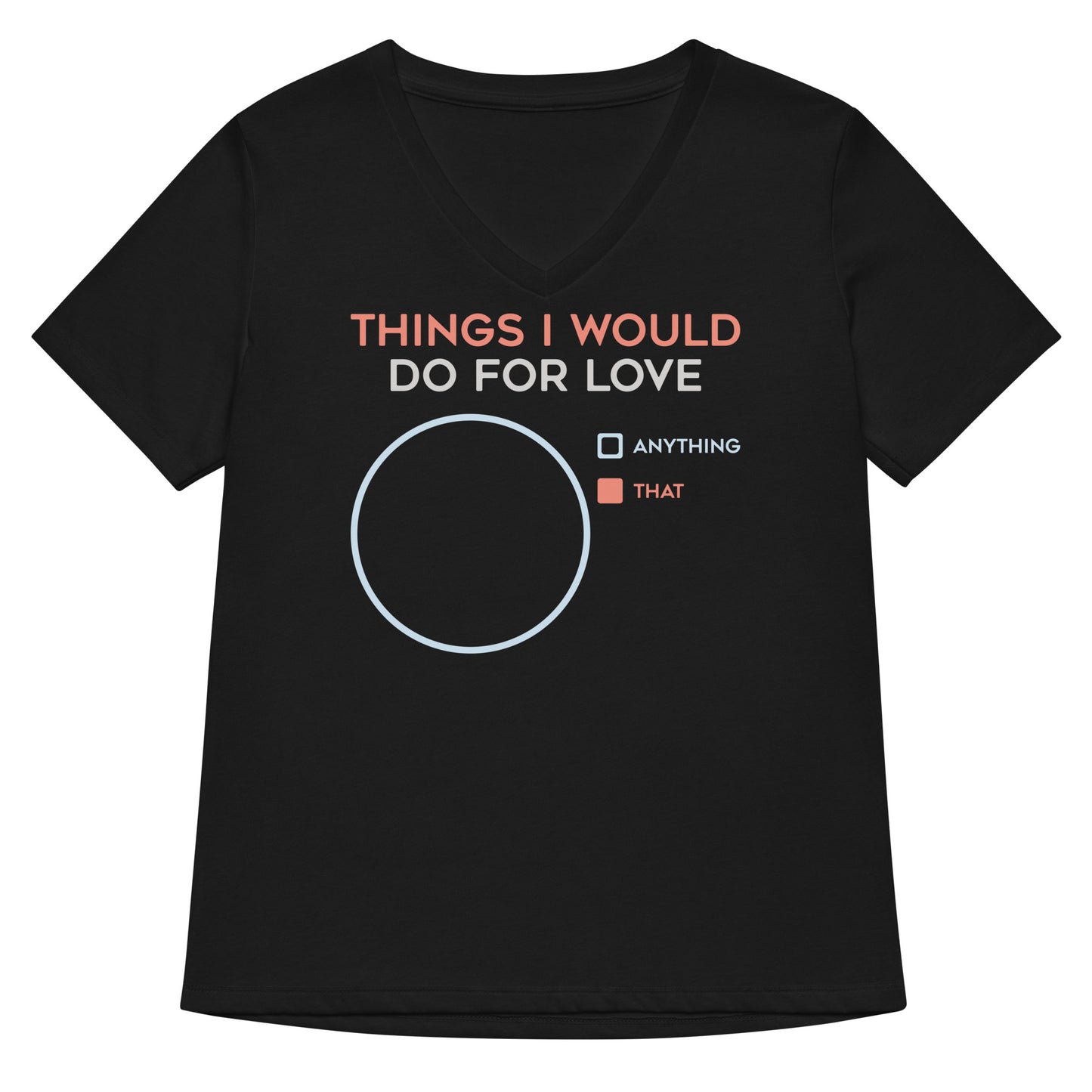 Things I Would Do For Love Women's V-Neck Tee