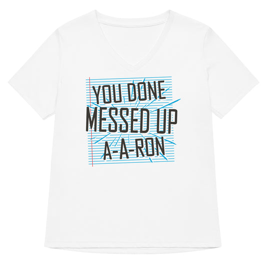 You Done Messed Up A-A-Ron Women's V-Neck Tee